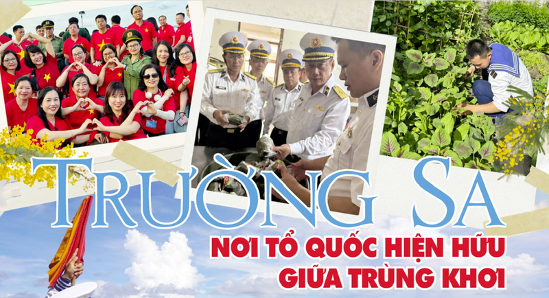 Trường Sa - nơi Tổ quốc hiện hữu giữa trùng khơi