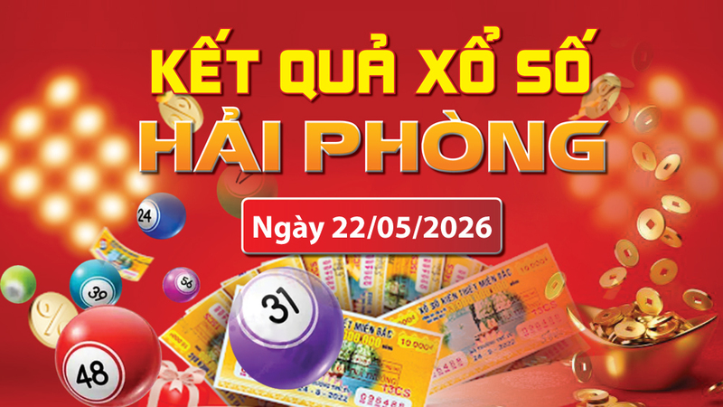 XSHP 22/5, trực tiếp kết quả xổ số Hải Phòng hôm nay 22/5/2026