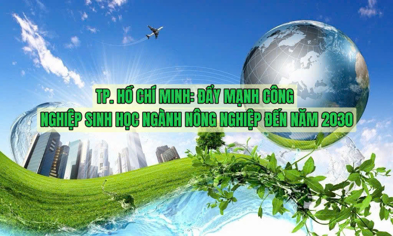Infographic | TP. Hồ Chí Minh: Đẩy mạnh công nghiệp sinh học ngành nông nghiệp đến năm 2030