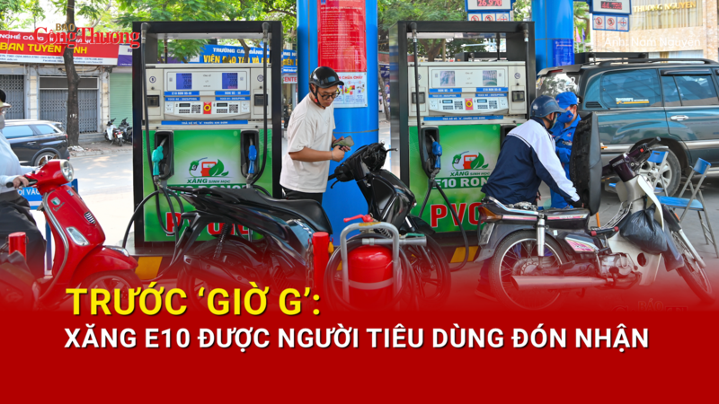 Trước ‘giờ G’: Xăng E10 được người tiêu dùng đón nhận 
