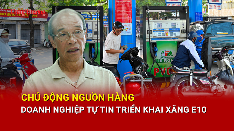 Chủ động nguồn hàng, doanh nghiệp tự tin triển khai xăng E10