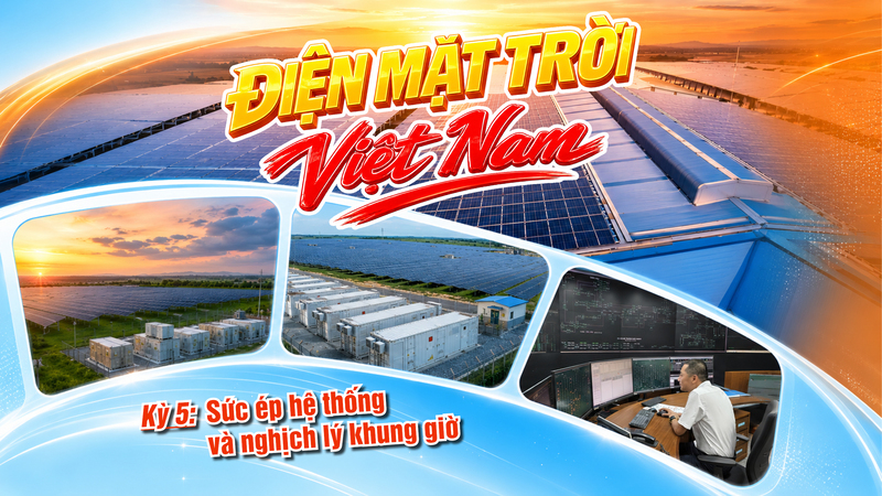 Điện mặt trời Việt Nam: Kỳ 5 - Sức ép hệ thống và nghịch lý khung giờ