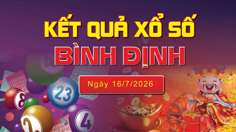 XSBDI 16/7 trực tiếp kết quả xổ số Bình Định hôm nay 16/7/2026