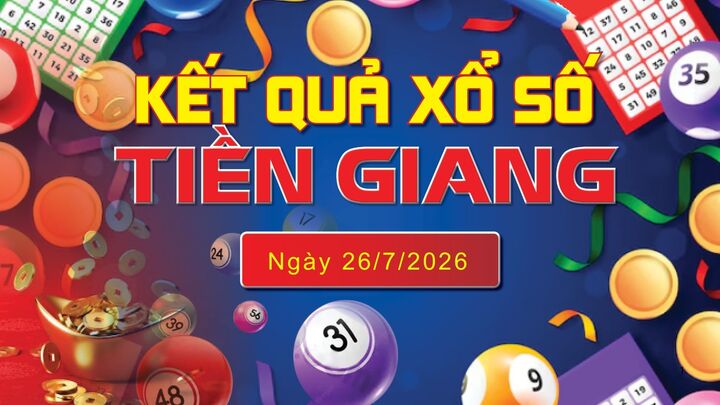 XSTG 26/7, trực tiếp kết quả xổ số Tiền Giang hôm nay 26/7/2026