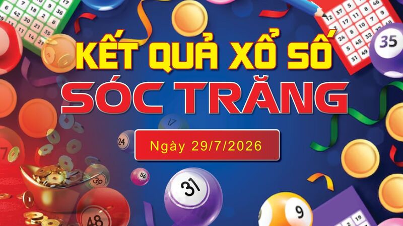XSST 29/7, trực tiếp kết quả xổ số Sóc Trăng hôm nay 29/7/2026