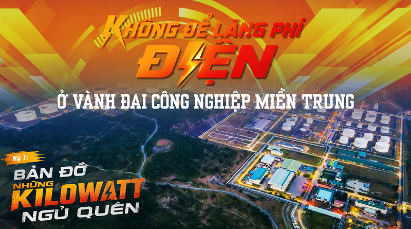 Không để lãng phí điện ở vành đai công nghiệp miền Trung: Kỳ 1 - Bản đồ những kilowatt ngủ quên