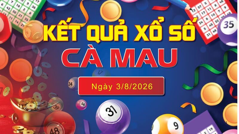 XSCM 3/8, trực tiếp kết quả xổ số Cà Mau hôm nay 3/8/2026