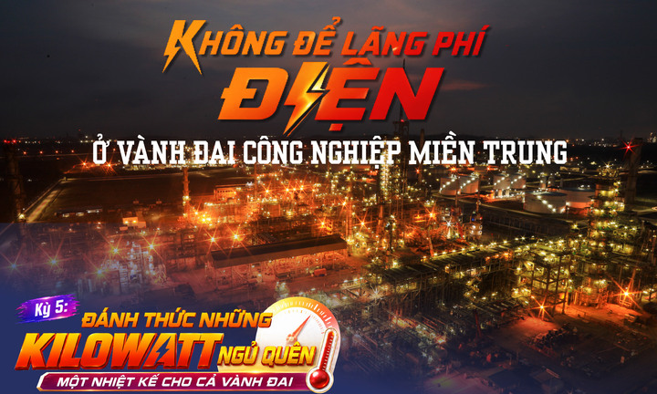 Không để lãng phí điện ở vành đai công nghiệp miền Trung: Kỳ 5 - Đánh thức những kilowatt ngủ quên: một nhiệt kế cho cả vành đai