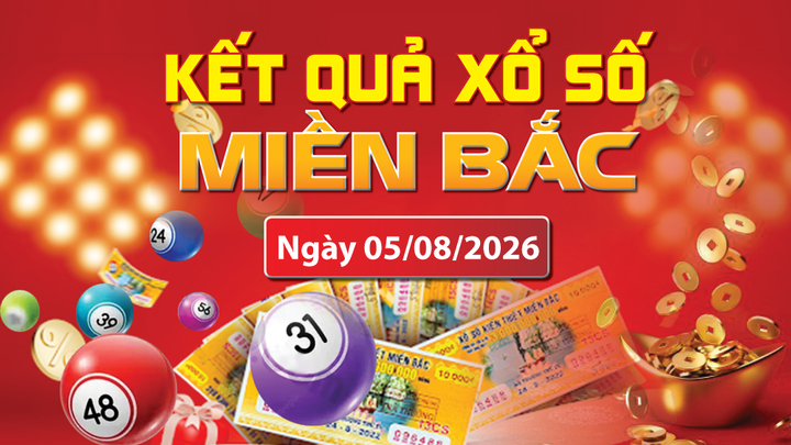 XSMB 5/8, trực tiếp kết quả xổ số miền Bắc hôm nay 5/8/2026