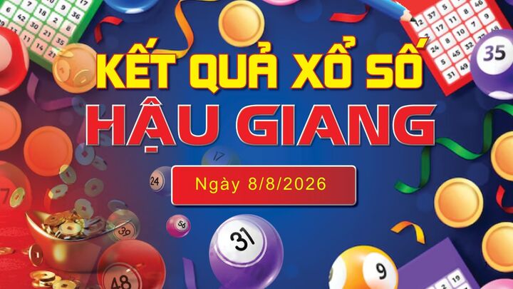 XSHG 8/8 trực tiếp kết quả xổ số Hậu Giang hôm nay 8/8/2026