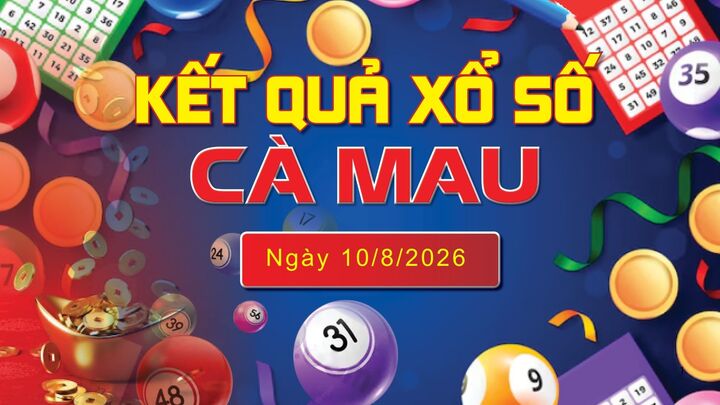 XSCM 10/8, trực tiếp kết quả xổ số Cà Mau hôm nay 10/8/2026