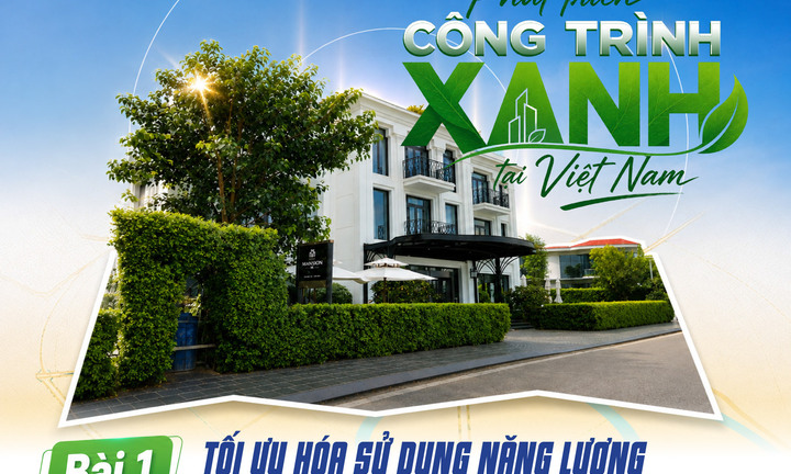 E-magazine | Phát triển công trình xanh tại Việt Nam: Bài 1 - Tối ưu hóa sử dụng năng lượng bắt đầu từ bản vẽ