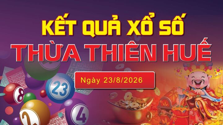 XSTTH 23/8, trực tiếp kết quả xổ số Thừa Thiên Huế hôm nay 23/8/2026
