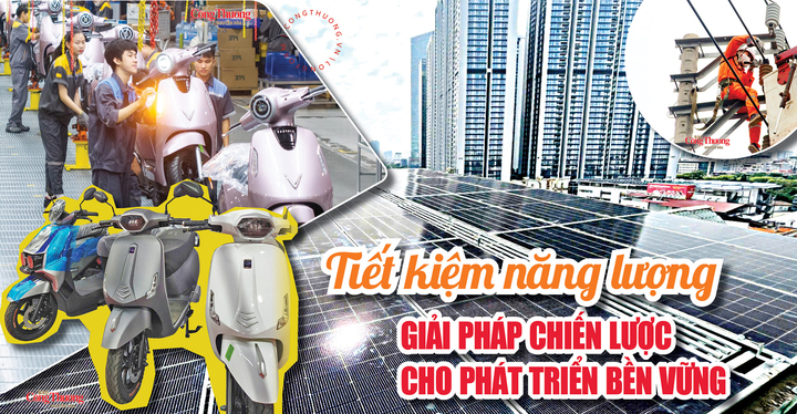 E-magazine: Tiết kiệm năng lượng: Giải pháp chiến lược cho phát triển bền vững