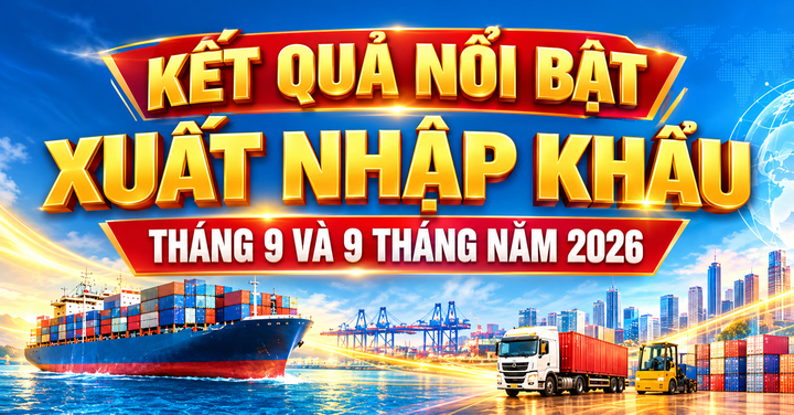 Infographic|Kết quả nổi bật xuất nhập khẩu tháng 9 và 9 tháng năm 2026