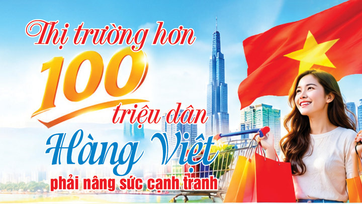 Infographic | Thị trường hơn 100 triệu dân: Hàng Việt phải nâng sức cạnh tranh