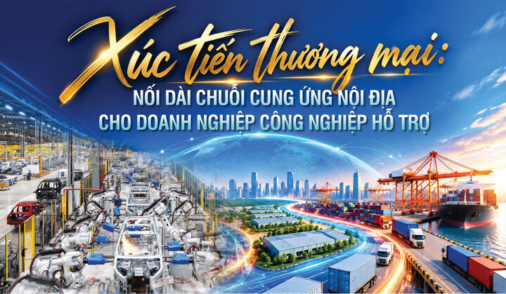 Longform | Xúc tiến thương mại: Nối dài chuỗi cung ứng nội địa cho doanh nghiệp công nghiệp hỗ trợ