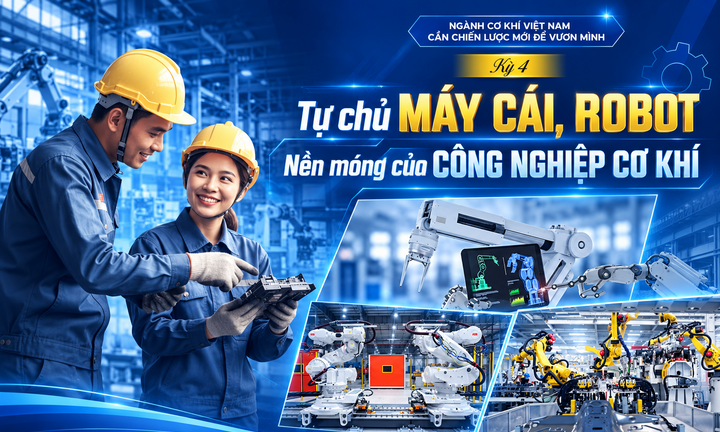 Ngành Cơ khí Việt Nam: Cần chiến lược mới để vươn mình - Kỳ 4 - Tự chủ máy cái, robot: Nền móng của công nghiệp cơ khí