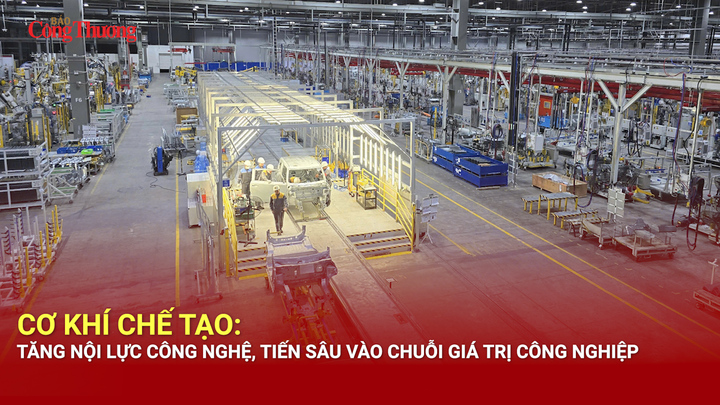Cơ khí chế tạo: Tăng nội lực công nghệ, tiến sâu vào chuỗi giá trị công nghiệp