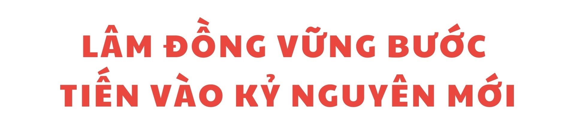 Lâm Đồng trong kỷ nguyên mới: Bứt phá thành cực tăng trưởng vùng - 8