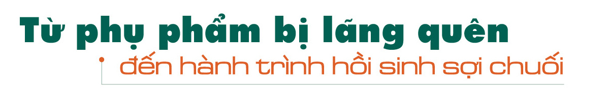 Longform | Xây dựng chuỗi liên kế, mở đường cho sợi chuối vùng cao - 1