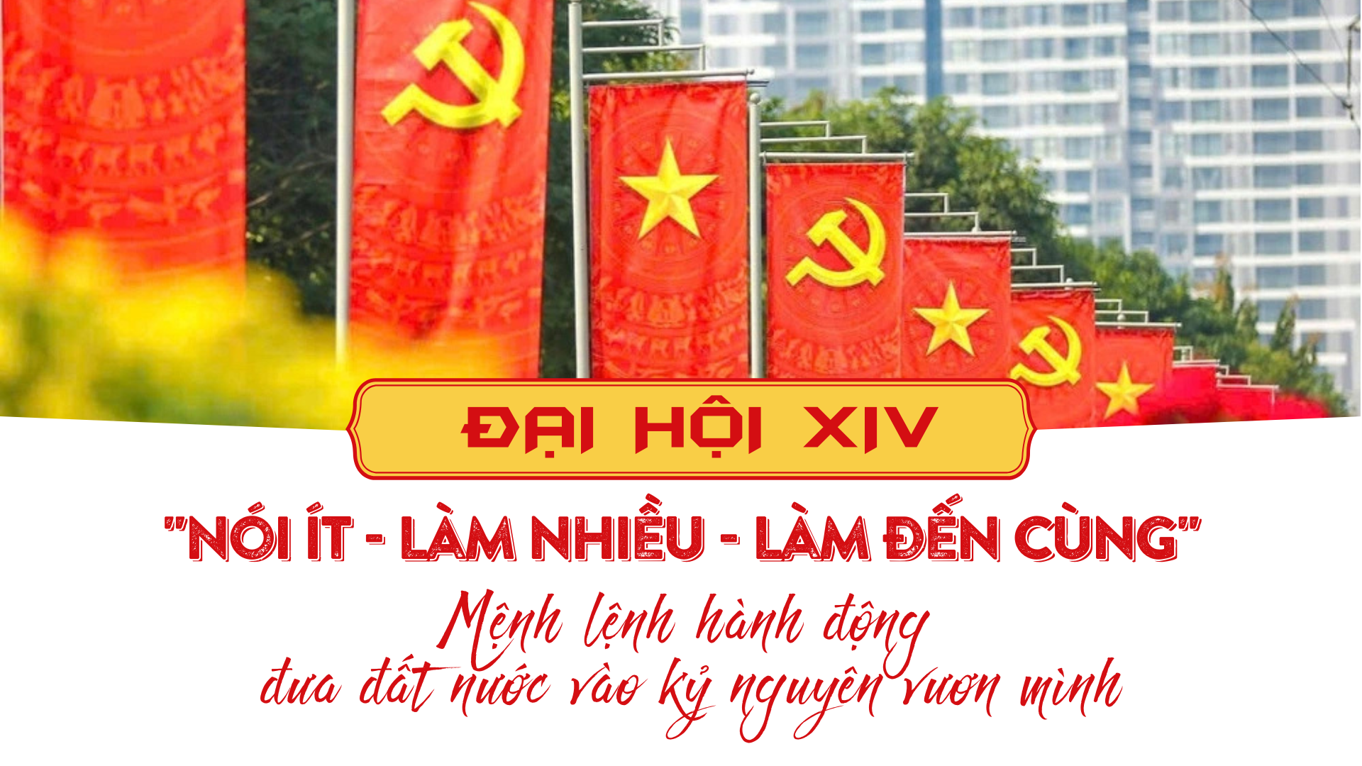 'Nói ít - Làm nhiều - Làm đến cùng': Mệnh lệnh hành động đưa đất nước vào kỷ nguyên vươn mình - 1