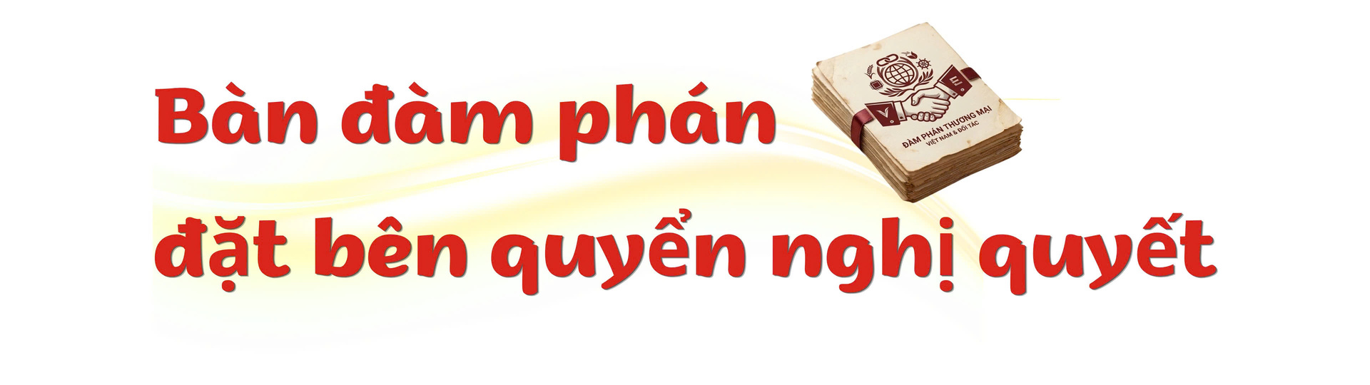 Những đảng viên trẻ trên ‘mặt trận’ đàm phán -Bài 1: Nghị quyết soi đường - 2