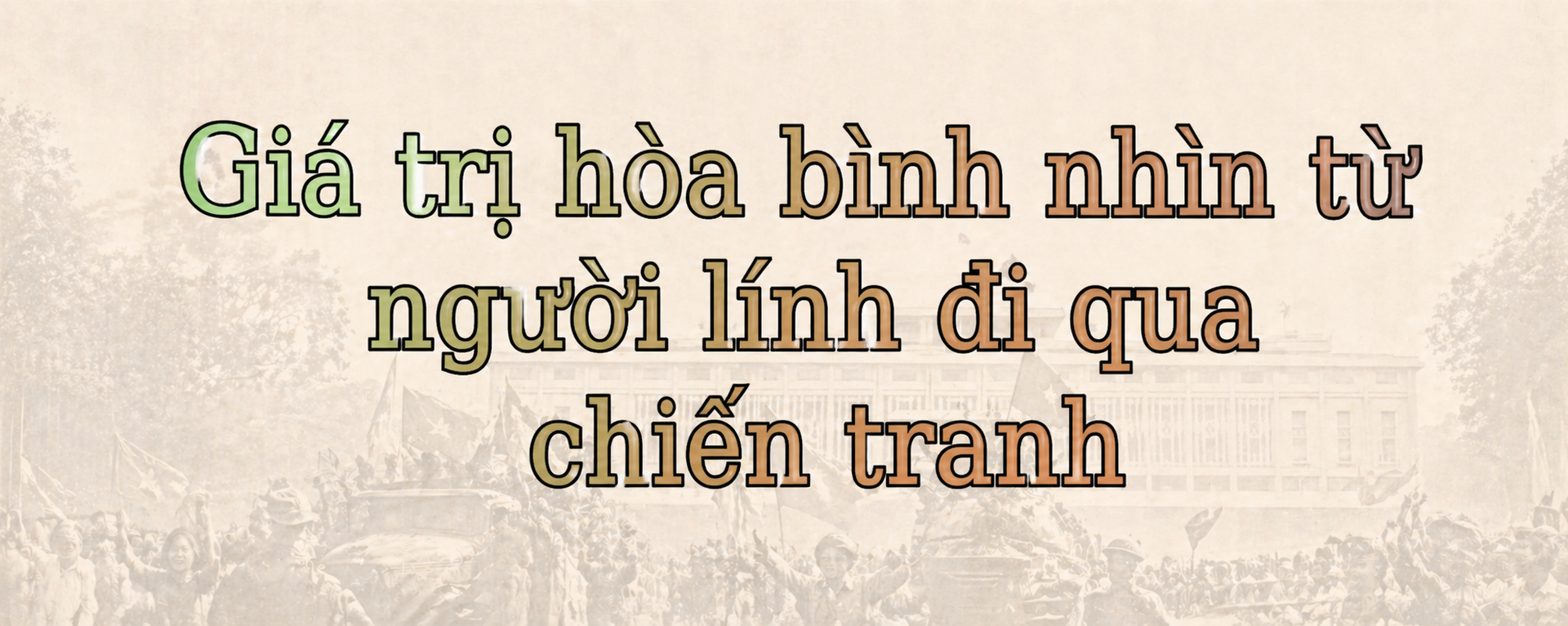 Longform | Đại tá Nguyễn Khắc Nguyệt: Hòa bình là điều vô giá - 4