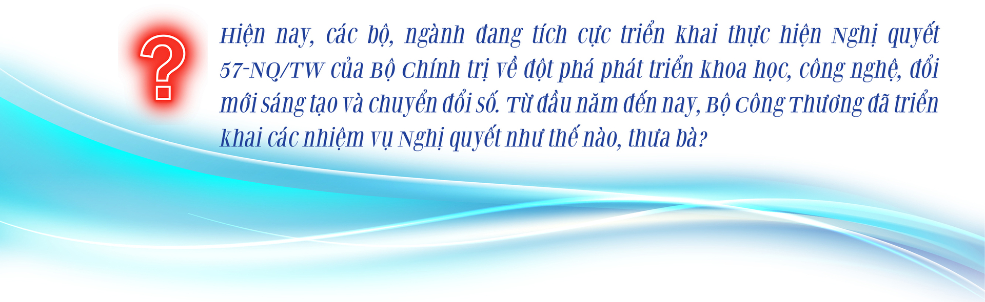 Bộ Công Thương: Triển khai Nghị quyết 57-NQ/TW theo hướng thực chất, hiệu quả - 2