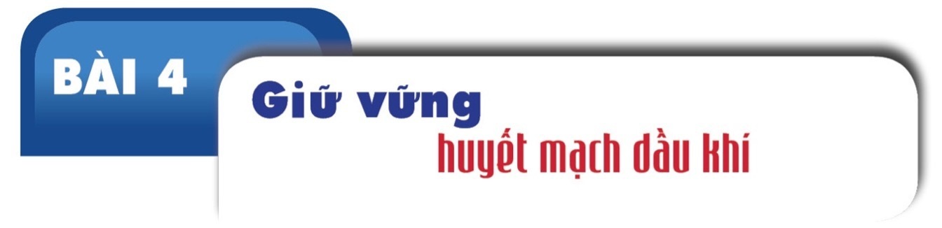 Dựng áo giáp lượng tử bảo vệ mạch máu an ninh năng lượng quốc gia - Bài 4: Giữ vững huyết mạch dầu khí  - 2