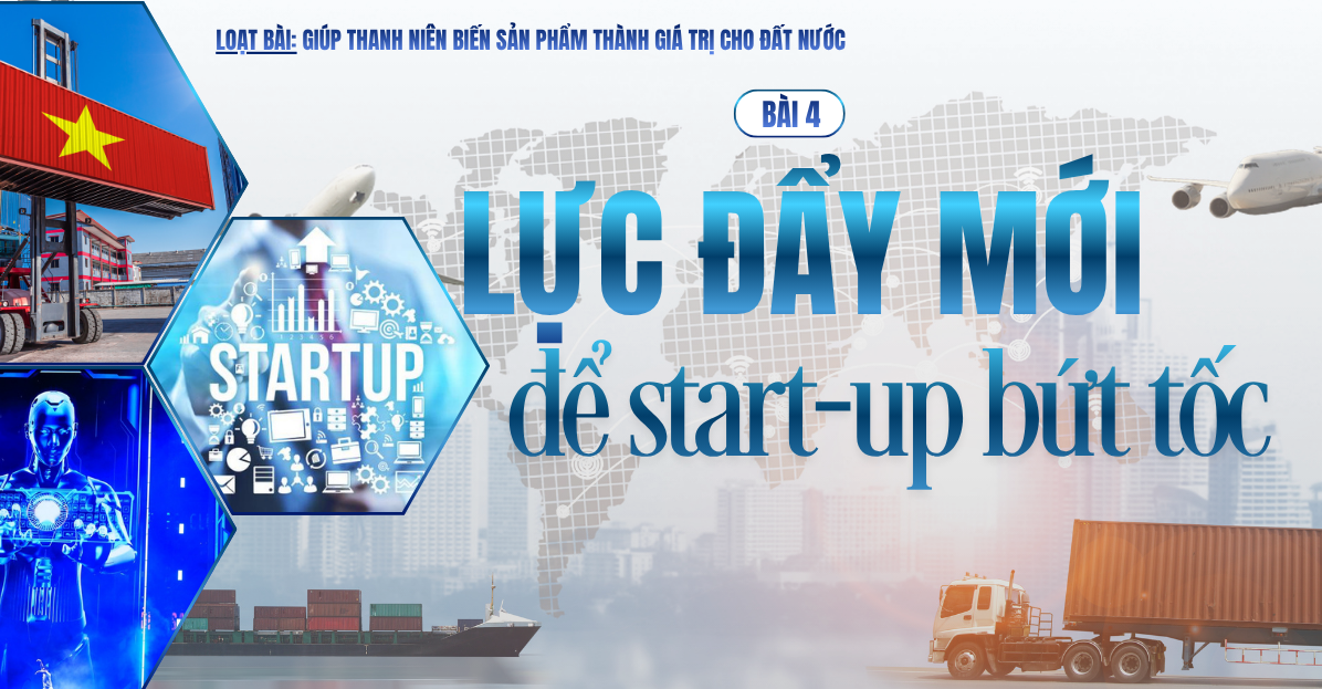 Giúp thanh niên biến sản phẩm thành giá trị cho đất nước - Bài 4: Lực đẩy mới để start-up bứt tốc - 1