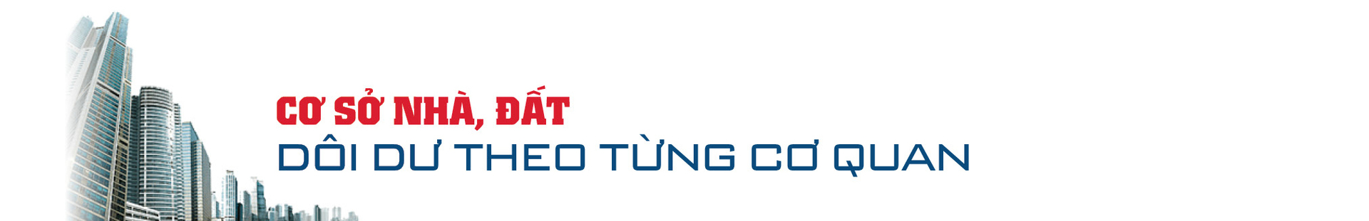 Không để lãng phí công sản: Nhìn từ cuộc thanh tra nhà đất lớn nhất - Kỳ 1: 99 đoàn thanh tra, 18.000 cơ sở nhà đất  - 6