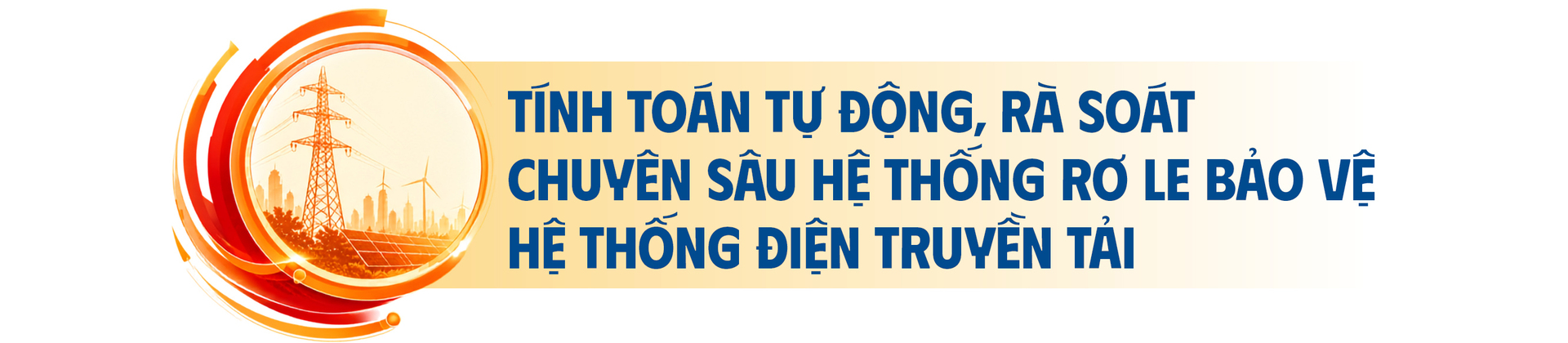 E-magazine | Giữ vững hệ thống điện quốc gia bằng năng lực tự chủ công nghệ - Kỳ 2: Điều khiển và phòng thủ trong thời gian thực - 10