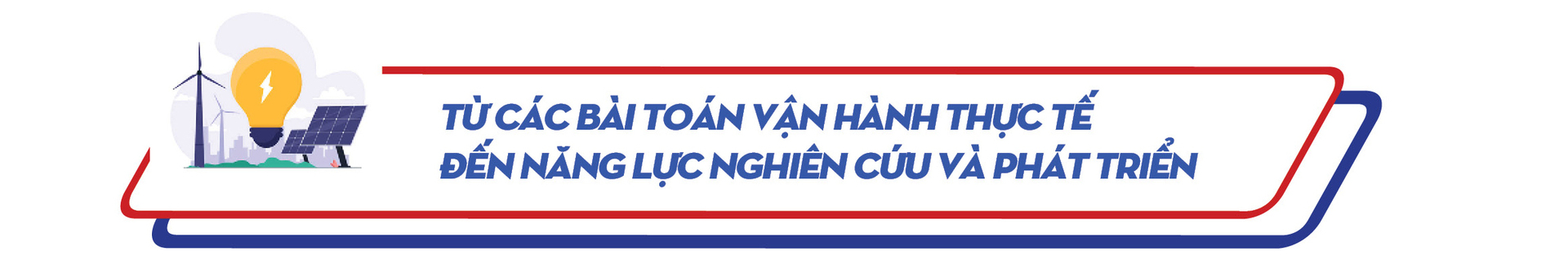 E-magazine | Giữ vững hệ thống điện quốc gia bằng năng lực tự chủ công nghệ - Kỳ 5: Sẵn sàng cho giai đoạn phát triển mới - 1