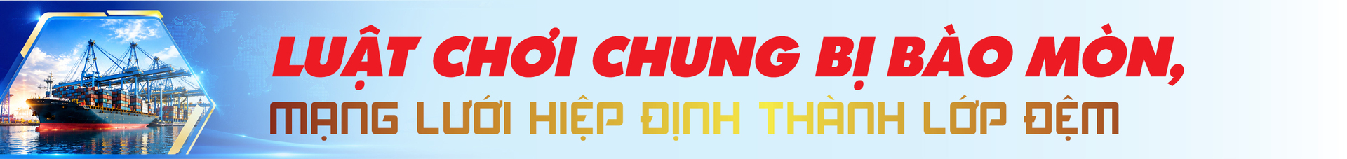 Công Thương Việt Nam trong bức tranh toàn cầu đầu năm 2026. Bài 4: Mười bảy cánh cửa - 13