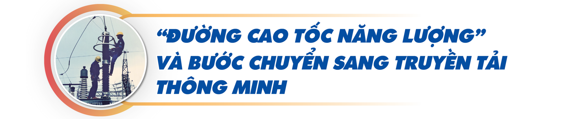 PTC4: Nửa thế kỷ vươn tầm cùng hệ thống truyền tải điện quốc gia - 6