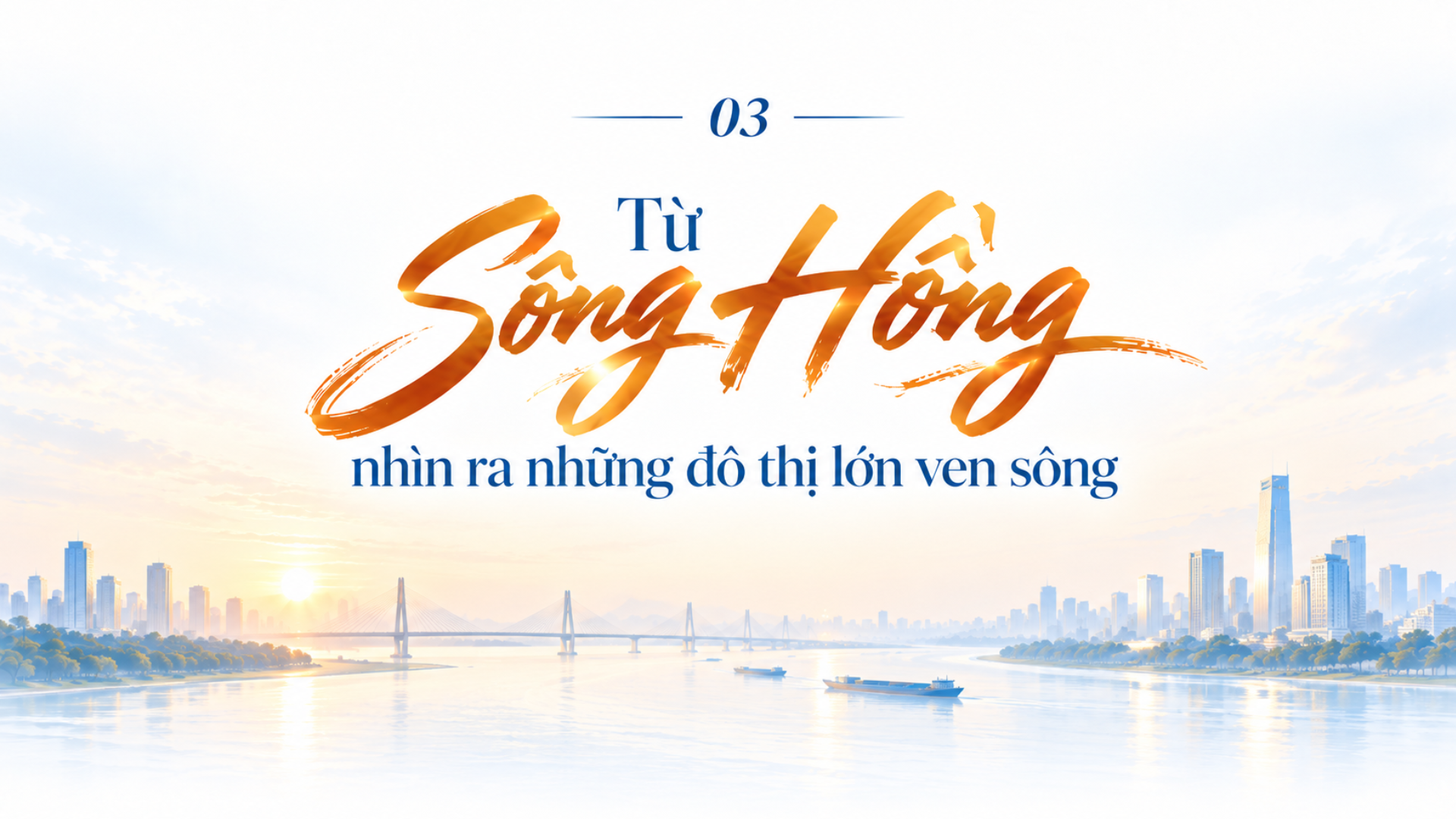 Quy hoạch mới Thủ đô và giấc mơ sông Hồng nghìn năm - Bài 2: Từ dòng sông nhìn ra thế giới - 7