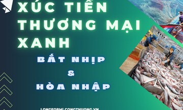 Longform | Xúc tiến thương mại xanh: Bắt nhịp và hoà nhập