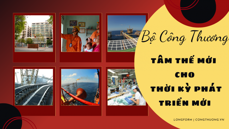 Longform | Bộ Công Thương: Tâm thế mới cho thời kỳ phát triển mới