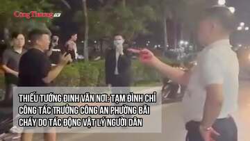 Thiếu tướng Đinh Văn Nơi: Tạm đình chỉ công tác Trưởng Công an phường Bãi Cháy