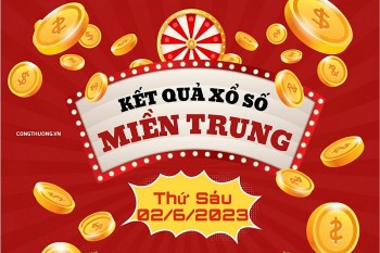XSMT - Kết quả xổ số miền Trung hôm nay 02/06/2023: Xổ số miền Trung thứ Sáu ngày 02/6