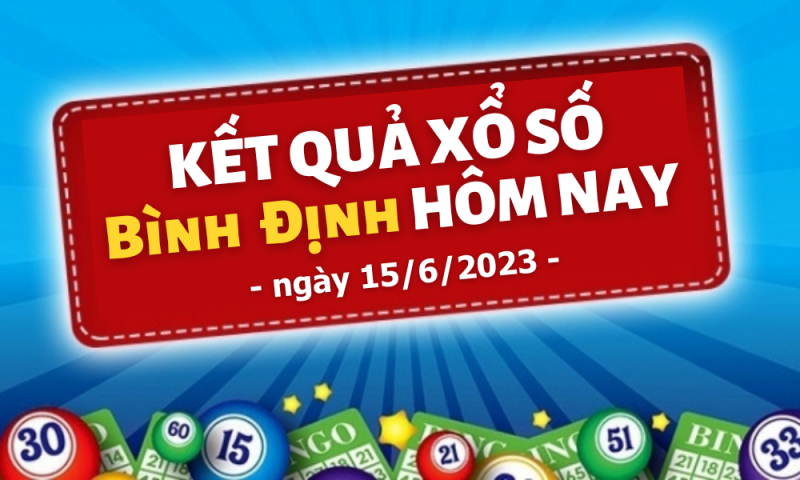 XSBĐ 15/6 – Kết quả xổ số Bình Định hôm nay 15/6/2023: Xổ số Bình Định ngày 15 tháng 6