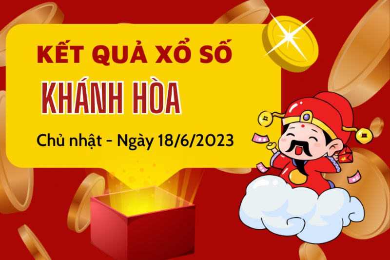XSKH - Kết quả xổ số Khánh Hòa hôm nay 18/6/2023: Xổ số Khánh Hòa ngày 18 tháng 6