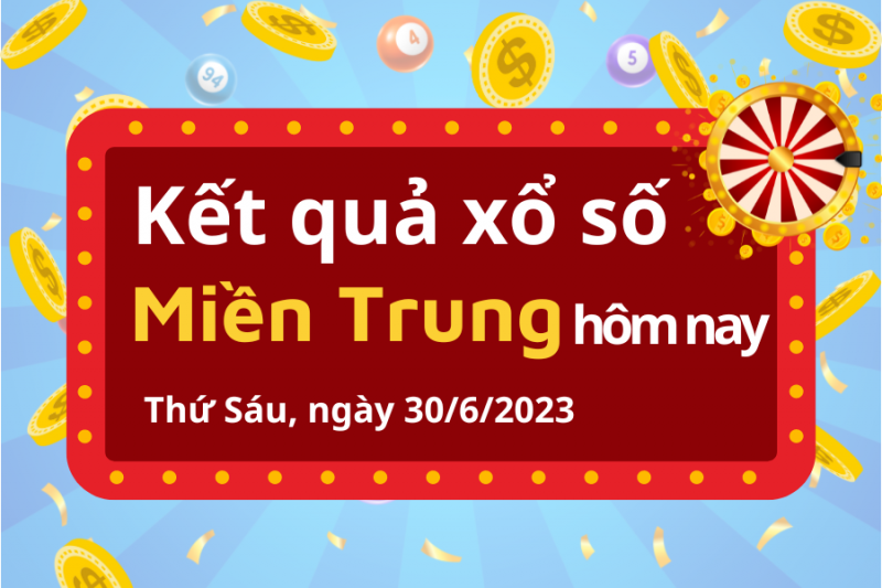 XSMT - Xổ số miền Trung ngày 30 tháng 6 - KQ Xổ số miền Trung 30/6/2023