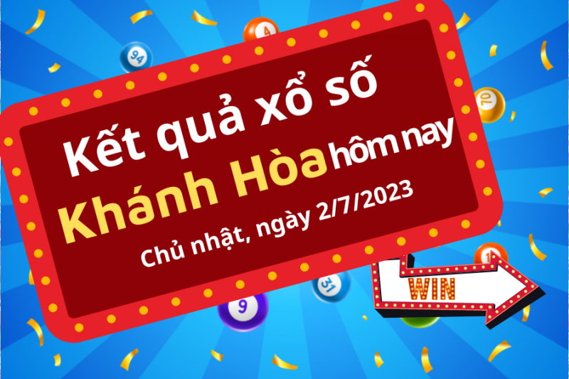 XSKH 2/7 - Kết quả xổ số Khánh Hòa hôm nay ngày 2/7/2023 – KQXSKH Chủ Nhật