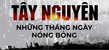 Hồ sơ Fulro - Bóng ma ám ảnh Tây Nguyên: Kỳ 2 - Tây Nguyên - Những tháng ngày nóng bỏng