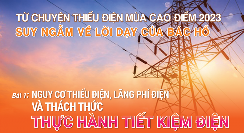 Longform | Bài 1: Nguy cơ thiếu điện, lãng phí điện và thách thức thực hành tiết kiệm điện