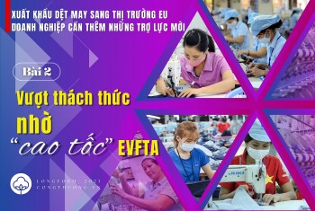 Longform | Bài 2: Vượt thách thức nhờ “cao tốc” EVFTA