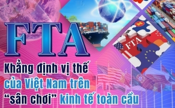 Longform | FTA, khẳng định vị thế của Việt Nam trên “sân chơi” kinh tế toàn cầu