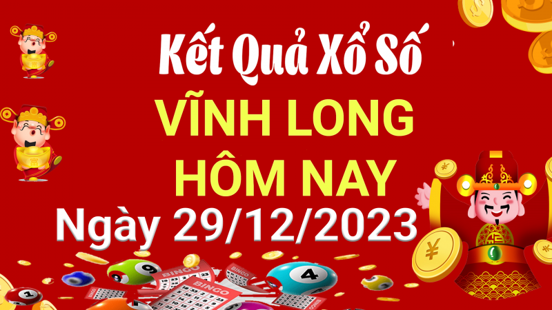 XSVL 29/12, Kết quả xổ số Vĩnh Long hôm nay 29/12/2023, KQXSVL thứ Sáu ngày 29 tháng 12